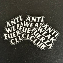 Load image into Gallery viewer, ANTI WEAK FUERZA CLUB STICKERS